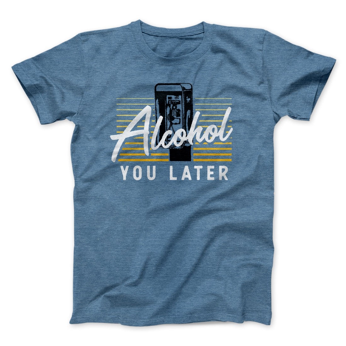 Alcohol You Later T-Shirt - Unisex Cotton Crew Neck Tee